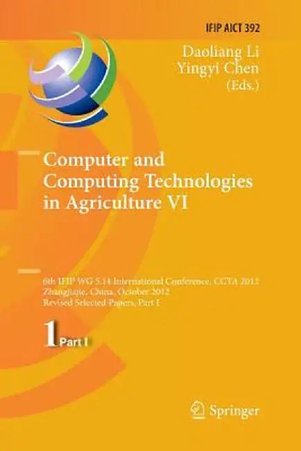 Computer and Computing Technologies in Agriculture VI: 6th Ifip Wg 5.14 International Conference, Ccta 2012, Zhangjiajie, China, October 19-21, 2012, by Daoliang Li