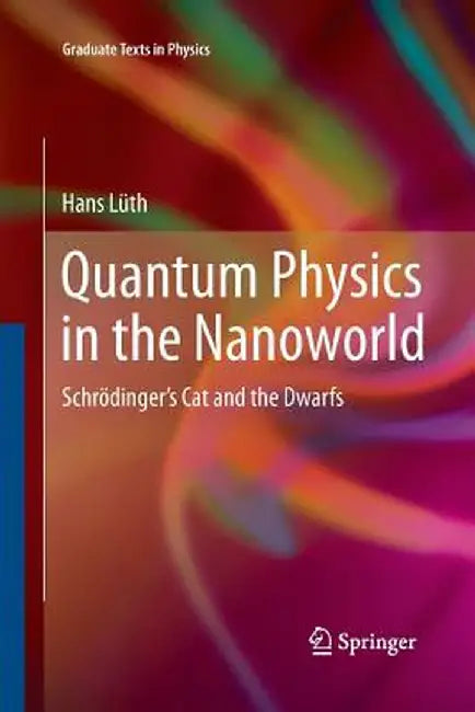 Quantum Physics in the Nanoworld: Schrödinger's Cat and the Dwarfs by Hans Lüth
