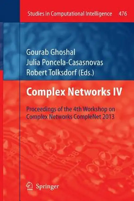 Complex Networks IV: Proceedings of the 4th Workshop on Complex Networks Complenet 2013 by Gourab Ghoshal