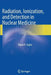 Radiation, Ionization, and Detection in Nuclear Medicine by Tapan K. Gupta