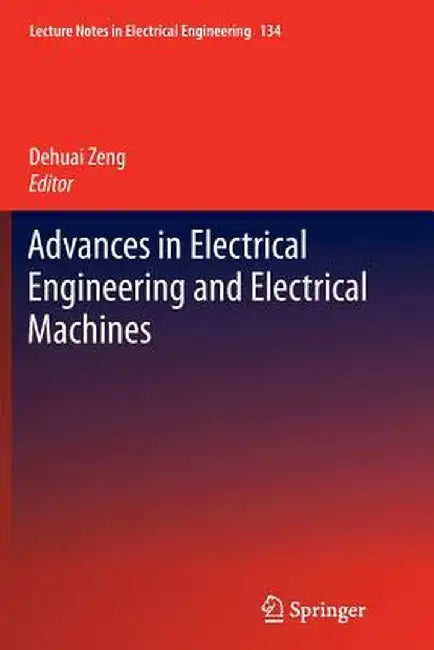Advances in Electrical Engineering and Electrical Machines by Dehuai Zheng