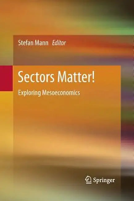 Sectors Matter!: Exploring Mesoeconomics by Stefan Mann