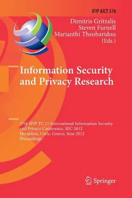 Information Security and Privacy Research: 27th Ifip Tc 11 Information Security and Privacy Conference, SEC 2012, Heraklion, Crete, Greece, June 4-6, by Dimitris Gritzalis