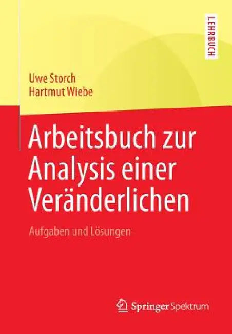 Arbeitsbuch Zur Analysis Einer Veränderlichen: Aufgaben Und Lösungen by Uwe Storch, Hartmut Wiebe