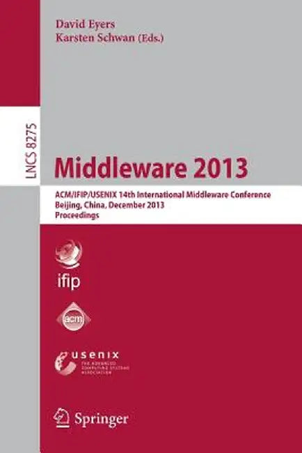 Middleware 2013: Acm/Ifip/Usenix 14th International Middleware Conference, Beijing, China, December 9-13, 2013, Proceedings by David Eyers