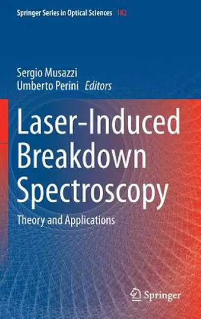 Laser-Induced Breakdown Spectroscopy: Theory and Applications by Sergio Musazzi
