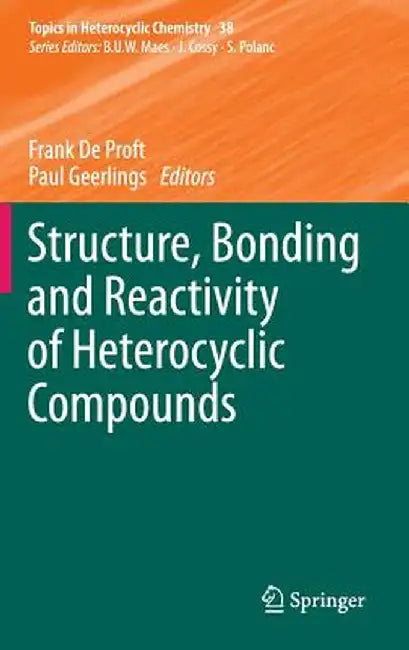 Structure, Bonding and Reactivity of Heterocyclic Compounds by Frank de Proft