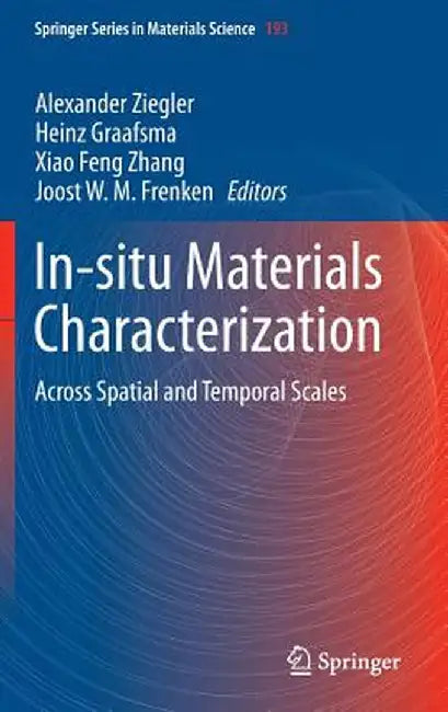 In-Situ Materials Characterization: Across Spatial and Temporal Scales by Alexander Ziegler