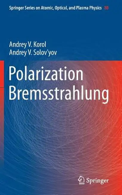 Polarization Bremsstrahlung by Andrey V. Korol
