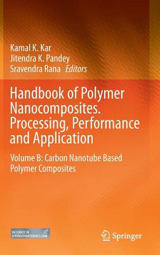 Handbook of Polymer Nanocomposites. Processing, Performance and Application: Volume B: Carbon Nanotube Based Polymer Composites by Kamal K. Kar