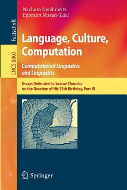Language, Culture, Computation: Computational Linguistics and Linguistics: Essays Dedicated to Yaacov Choueka on the Occasion of His 75 Birthday, Part by Nachum Dershowitz