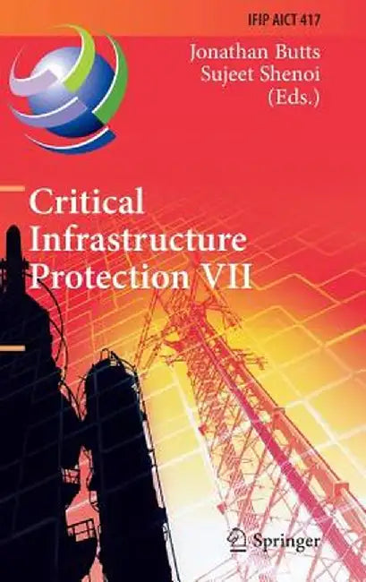 Critical Infrastructure Protection VII: 7th Ifip Wg 11.10 International Conference, Iccip 2013, Washington, DC, Usa, March 18-20, 2013, Revised Select by Jonathan Butts
