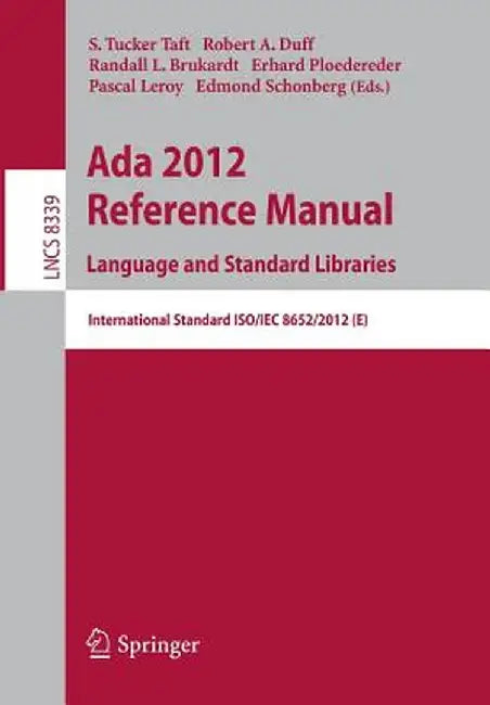 ADA 2012 Reference Manual. Language and Standard Libraries: International Standard Iso/Iec 8652/2012 (E) by S. Tucker Taft