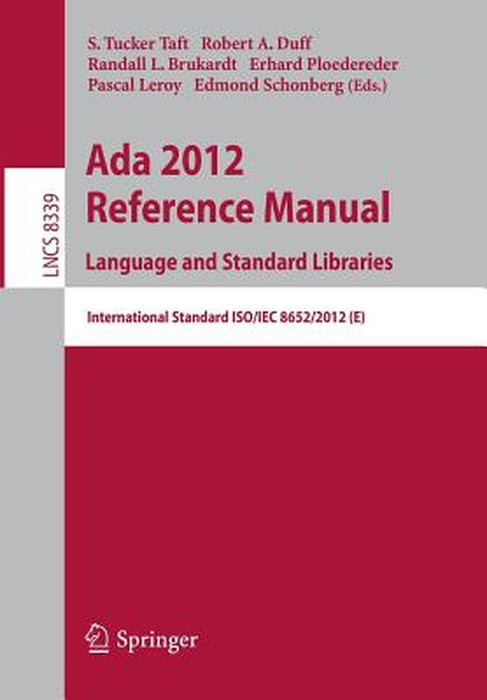 ADA 2012 Reference Manual. Language and Standard Libraries: International Standard Iso/Iec 8652/2012 (E) by S. Tucker Taft