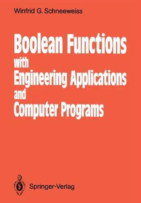 Boolean Functions: With Engineering Applications and Computer Programs by Winfried G. Schneeweiss