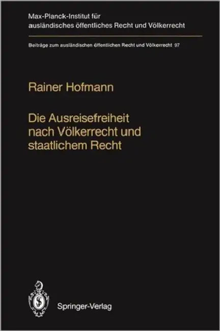 Die Ausreisefreiheit Nach Völkerrecht Und Staatlichem Recht / The Right to Leave in International and National Law by Rainer Hofmann