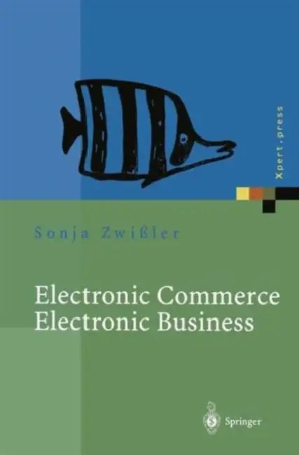 Electronic Commerce Electronic Business: Strategische Und Operative Einordnung, Techniken Und Entscheidungshilfen by Sonja Zwißler, Andreas Uremovic