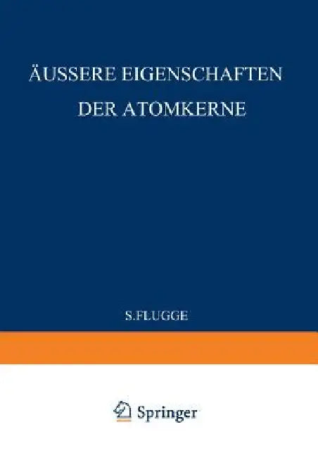 External Properties of Atomic Nuclei / Äussere Eigenschaften Der Atomkerne by S. Flügge