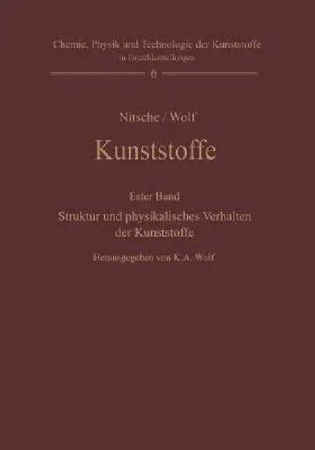 Kunststoffe. Struktur, Physikalisches Verhalten Und Prüfung: Erster Band: Struktur Und Physikalisches Verhalten Der Kunststoffe by Karl A. Wolf, Rudolf Nitsche