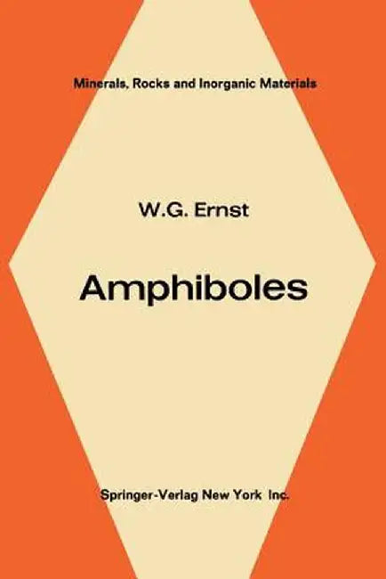 Amphiboles: Crystal Chemistry Phase Relations and Occurrence by W. G. Ernst