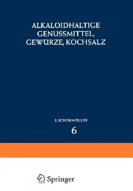 Alkaloidhaltige Genussmittel, Gewürze, Kochsalz by J. Schormüller