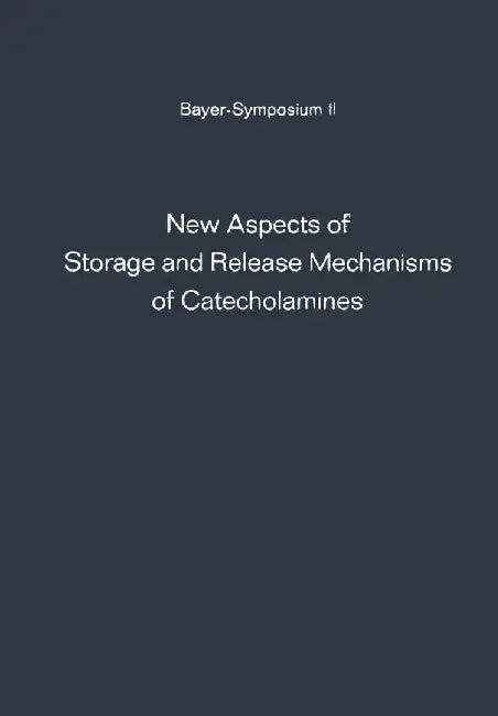 New Aspects of Storage and Release Mechanisms of Catecholamines: Held at Grosse Ledder Near Cologne, Germany, October 9th- 12th, 1969 by Günter Kroneberg