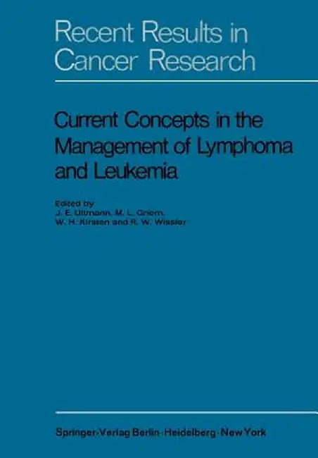 Current Concepts in the Management of Lymphoma and Leukemia by J. E. Ultmann