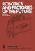Robotics and Factories of the Future: Proceedings of an International Conference Charlotte, North Carolina, USA December 4-7, 1984 by S. N. Dwivedi