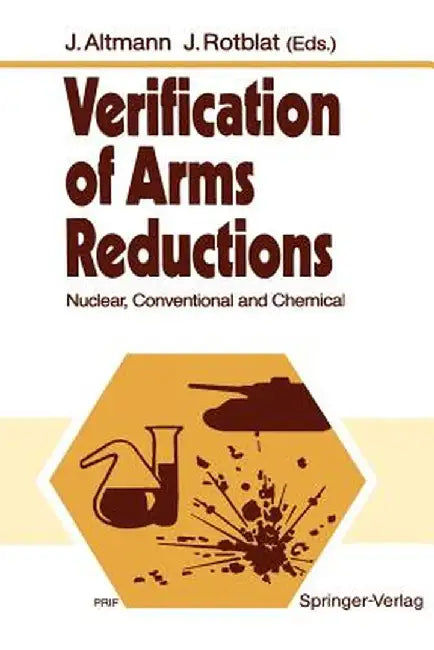 Verification of Arms Reductions: Nuclear, Conventional and Chemical by Jürgen Altmann
