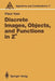 Discrete Images, Objects, and Functions in Zn by Klaus Voss