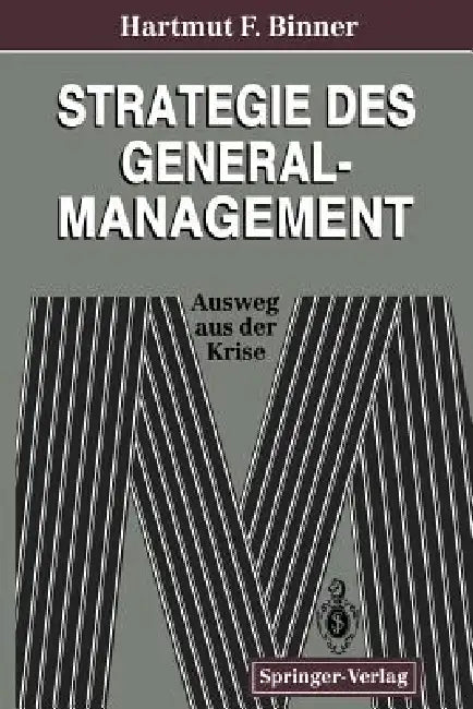 Strategie Des General-Management: Ausweg Aus Der Krise by Hartmut F. Binner