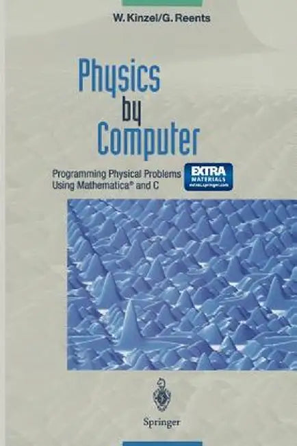 Physics by Computer: Programming Physical Problems Using Mathematica(r) and C by Wolfgang Kinzel