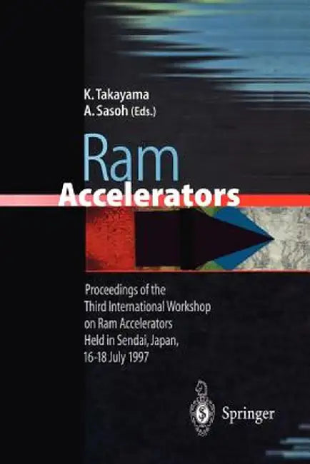 RAM Accelerators: Proceedings of the Third International Workshop on RAM Accelerators Held in Sendai, Japan, 16-18 July 1997 by Kazuyoshi Takayama