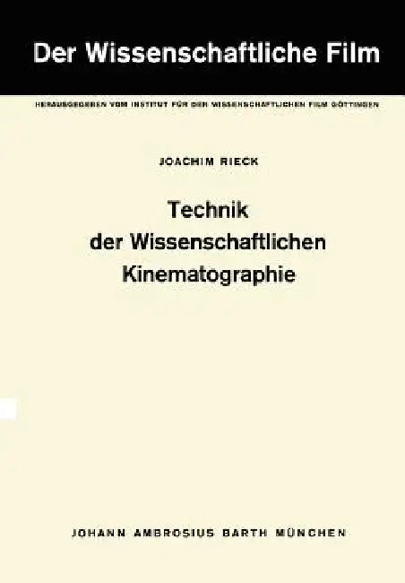 Technik Der Wissenschaftlichen Kinematographie: Band 2: Technik Der Wissenschaftlichen Kinematographie by J. Rieck, Institut Für Den Wissenschaftlichen Film