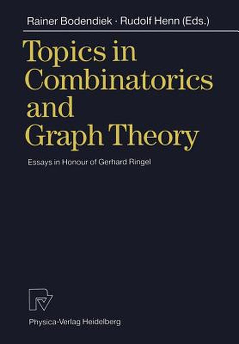 Topics in Combinatorics and Graph Theory: Essays in Honour of Gerhard Ringel by Rainer Bodendiek