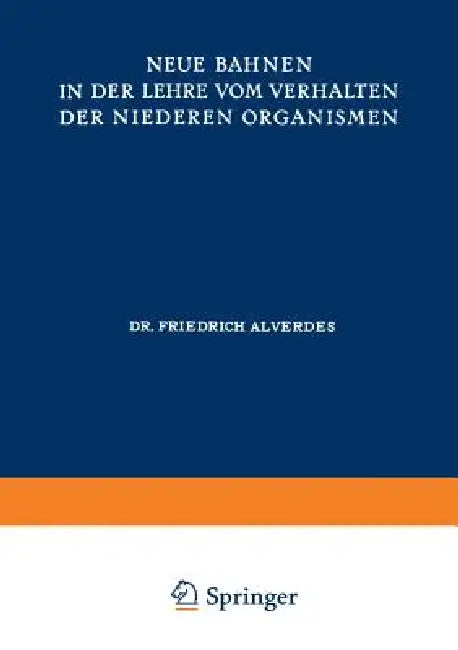 Neue Bahnen in Der Lehre Vom Verhalten Der Niederen Organismen by Friedrich Alverdes, Max Planck