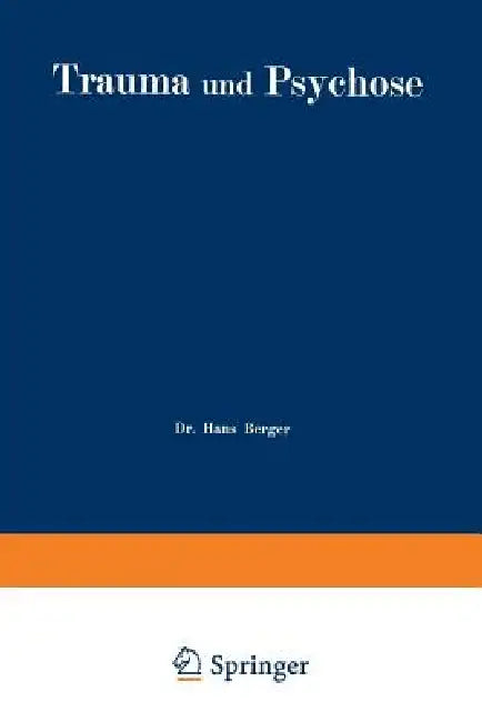 Trauma Und Psychose Mit Besonderer Berücksichtigung Der Unfallbegutachtung by Hans Berger