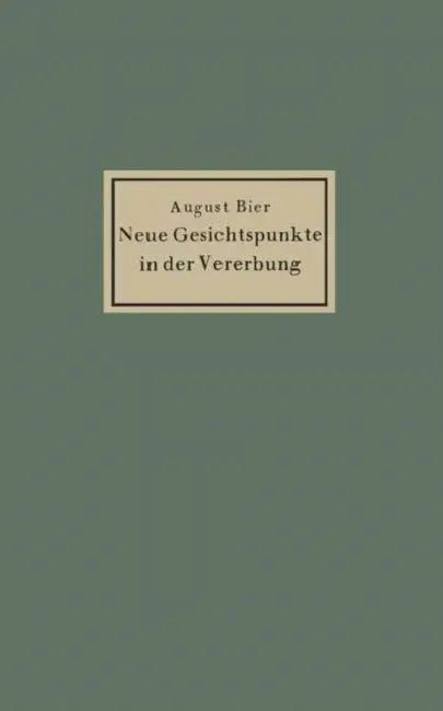 Neue Gesichtspunkte in Der Vererbung by August Bier