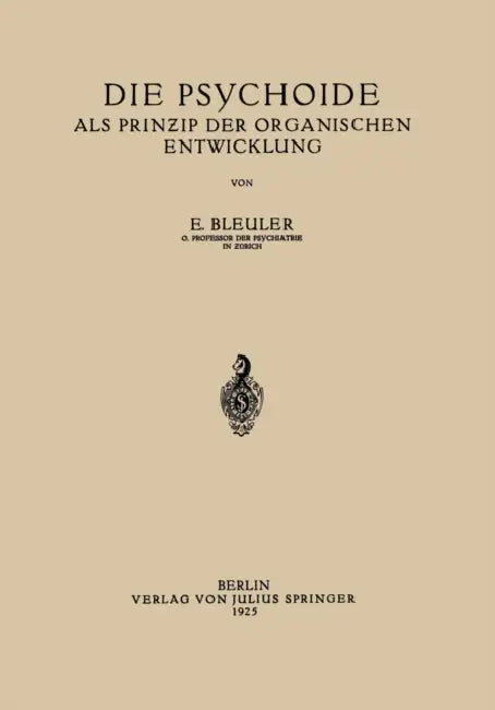 Die Psychoide: ALS Prin?ip Der Organischen Entwicklung by Eugen Bleuler
