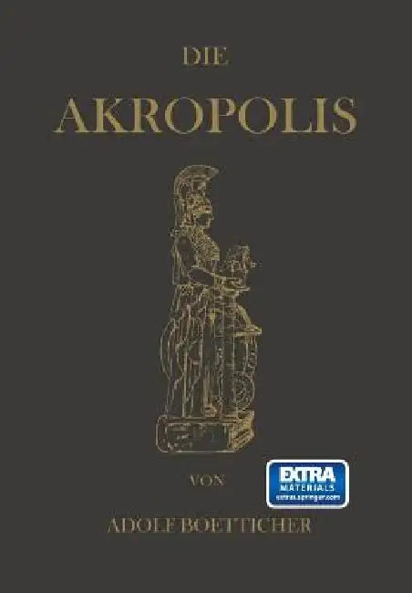 Die Akropolis Von Athen: Nach Den Berichten Der Alten Und Den Neusten Erforschungen by Adolf Boetticher
