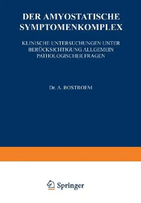 Der Amyostatische Symptomenkomplex: Klinische Untersuchungen Unter Berücksichtigung Allgemein Pathologischer Fragen by A. Bostroem