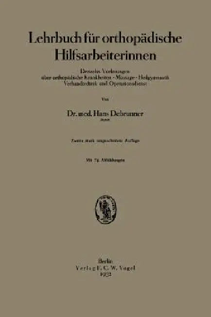 Lehrbuch Für Orthopädische Hilfsarbeiterinnen: Dreizehn Vorlesungen Über Orthopädische Krankheiten - Massage - Heilgymnastik Verbandtechnik Und Operat by Hans Debrunner, Robert Otzen