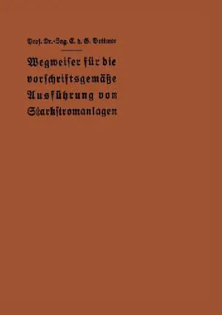 Wegweiser Für Die Vorschriftsgemäße Ausführung Von Starkstromanlagen: Im Einverständnis Mit Dem Verbande Deutscher Elektrotechniker by E. H. G. Dettmar