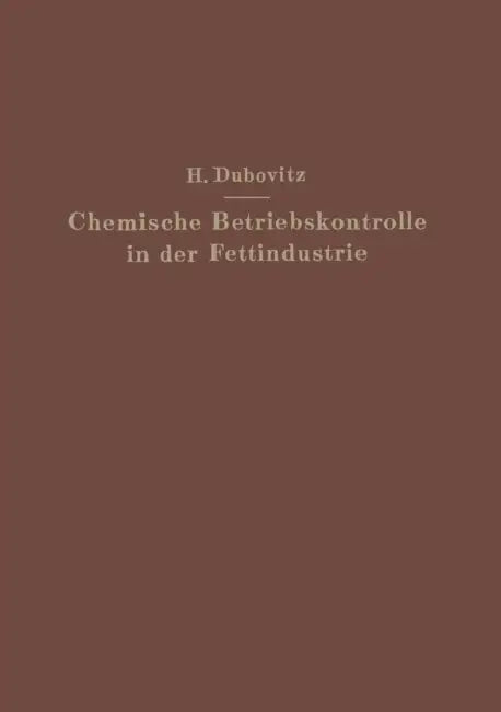 Chemische Betriebskontrolle in Der Fettindustrie by Hugo Dubovitz