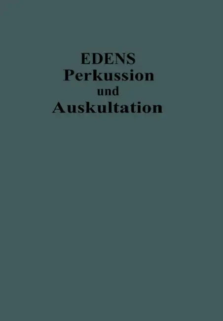 Lehrbuch Der Perkussion Und Auskultation: Mit Einschluss Der Ergänzenden Untersuchungsverfahren Der Inspektion, Palpation Und Der Instrumentellen Meth by Ernst Edens