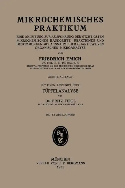 Mikrochemisches Praktikum: Eine Anleitung Zur Ausführung Der Wichtigsten Mikrochemischen Handgriffe, Reaktionen Und Bestimmungen Mit Ausnahme Der Quan by Friedrich Emich, Fritz Feigl