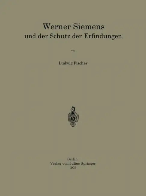 Werner Siemens Und Der Schutz Der Erfindungen by Ludwig Fischer