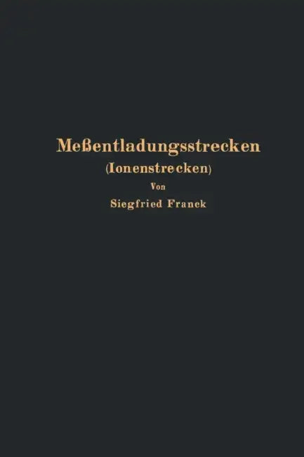 Meßentladungsstrecken (Ionenstrecken) by Siegfried Franck