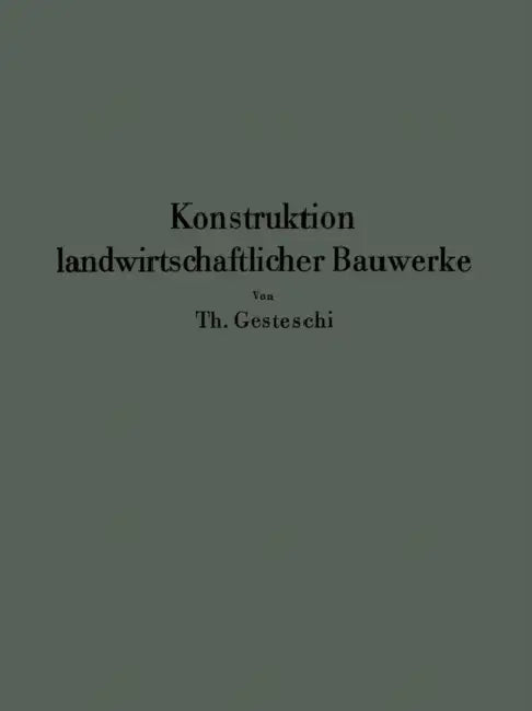 Konstruktion Landwirtschaftlicher Bauwerke by Th Gesteschi, G. Saar