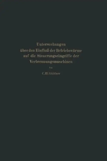 Untersuchungen Über Den Einfluß Der Betriebswärme Auf Die Steuerungseingriffe Der Verbrennungsmaschinen by Güldner C. H., L. Brauer, H. Ulrici